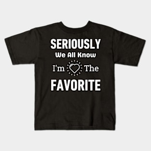 Seriously We All Know I'M The Favorite Kids T-Shirt